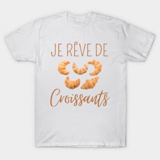 I Dream Of Croissants Humor T-Shirt